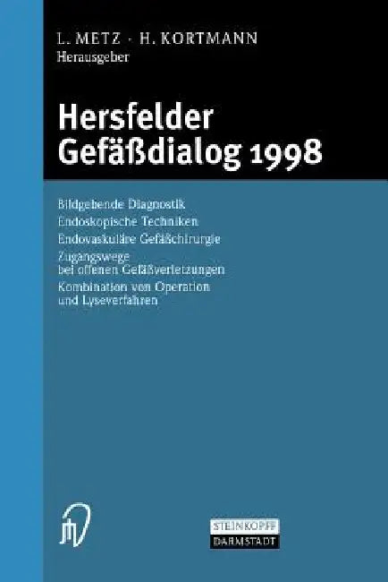 Hersfelder Gefäßdialog 1998: Bildgebende Diagnostik, Endoskopische Techniken, Endovaskuläre Gefäßchirurgie, Zugangswege Bei Offenen Gefäßverletzungen, by L. Metz, H. Kortmann