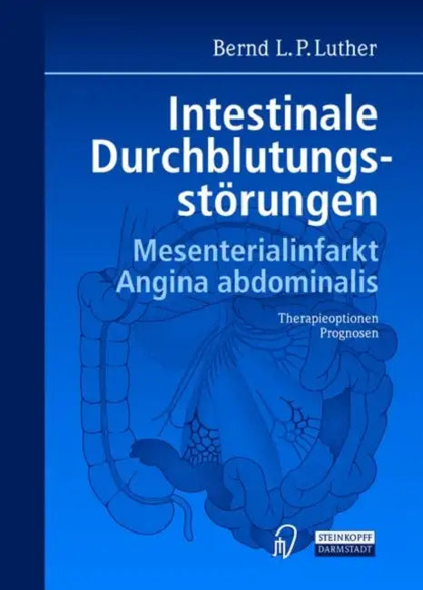 Intestinale Durchblutungsstarungen: Mesenterialinfarkt. Angina Abdominalis. Therapieoptionen. Prognosen. by Bernd L. P. Luther