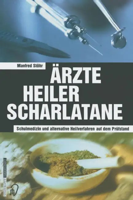 Ärzte Heiler Scharlatane: Schulmedizin Und Alternative Heilverfahren Auf Dem Prüfstand by Manfred Stöhr