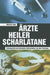 Ärzte Heiler Scharlatane: Schulmedizin Und Alternative Heilverfahren Auf Dem Prüfstand by Manfred Stöhr