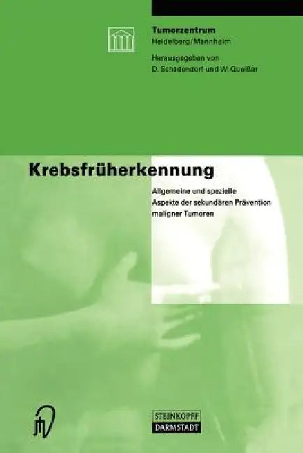 Krebsfrüherkennung: Allgemeine Und Spezielle Aspekte Der Sekundären Prävention Maligner Tumoren by D. Schadendorf, W. Queißer