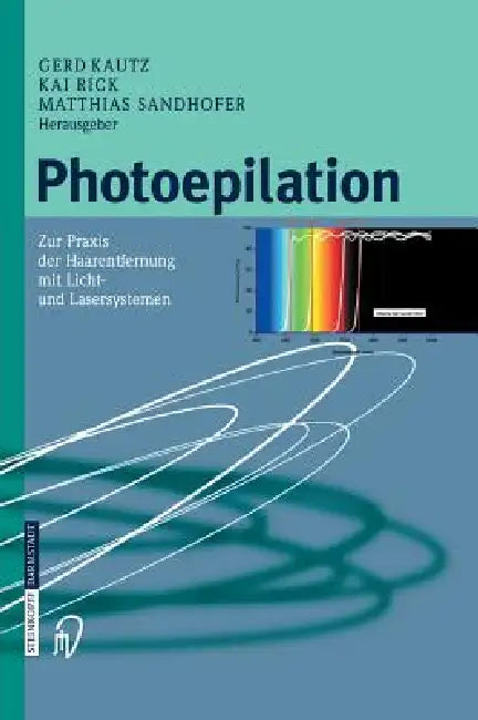 Photoepilation: Zur PRAXIS Der Haarentfernung Mit Licht- Und Lasersystemen by G. Kautz, K. Rick, M. Sandhofer