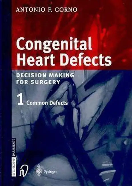Congenital Heart Defects: Decision Making for Cardiac Surgery Volume 1 Common Defects by Antonio F. Corno