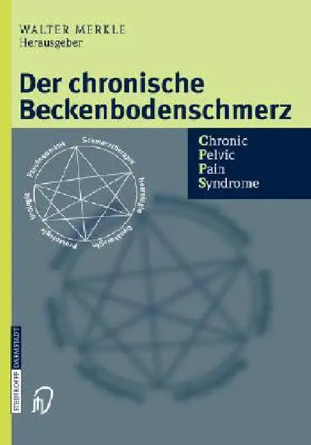 Der Chronische Beckenbodenschmerz: Chronic Pelvic Pain Syndrome by Walter Merkle