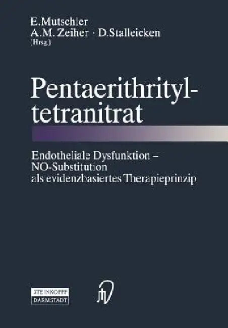 Pentaerithrityltetranitrat: Endotheliale Dysfunktion -- No-Substitution ALS Evidenzbasiertes Therapieprinzip by E. Mutschler, A. M. Zeiher, D. Stalleicken