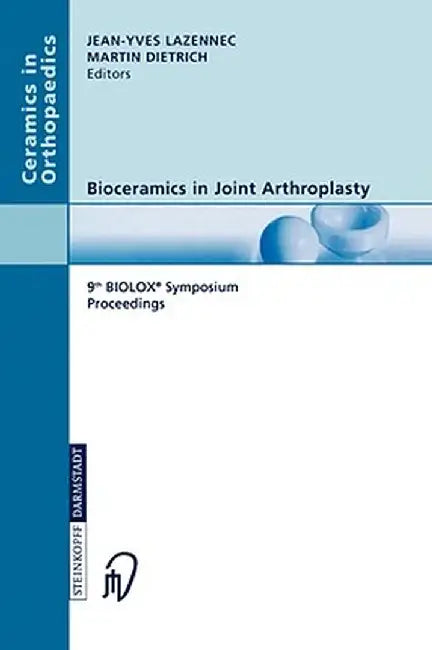 Bioceramics in Joint Arthroplasty: 9th Biolox(r) Symposium Proceedings by Jean-Yves Lazennec