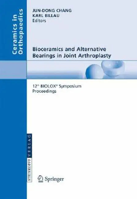 Bioceramics and Alternative Bearings in Joint Arthroplasty: 12th Biolox(r) Symposium Seoul, Republic of Korea September 7 - 8, 2007. Proceedings by Jun-Dong Chang