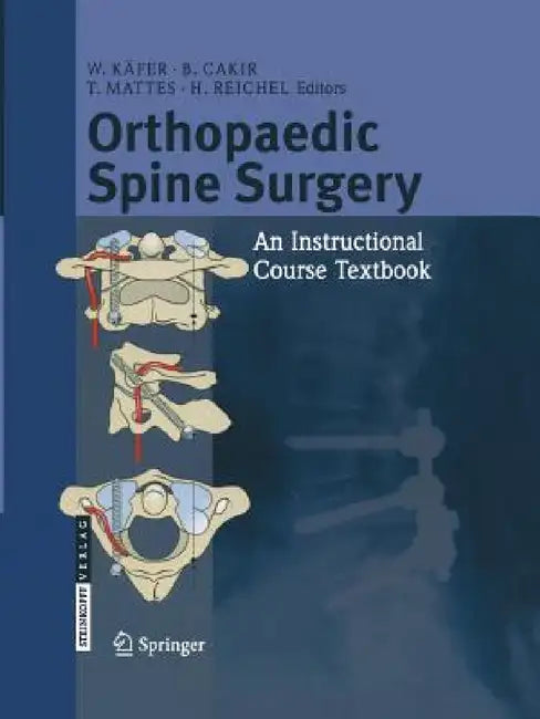 Orthopaedic Spine Surgery: - An Instructional Course Textbook by W. Käfer, B. Cakir, T. Mattes