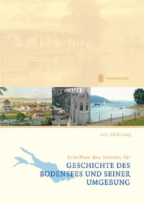 Schriften Des Vereins Fur Geschichte Des Bodensees Und Seiner Umgebung: 127. Heft 2009 by Jan Thorbecke Verlag