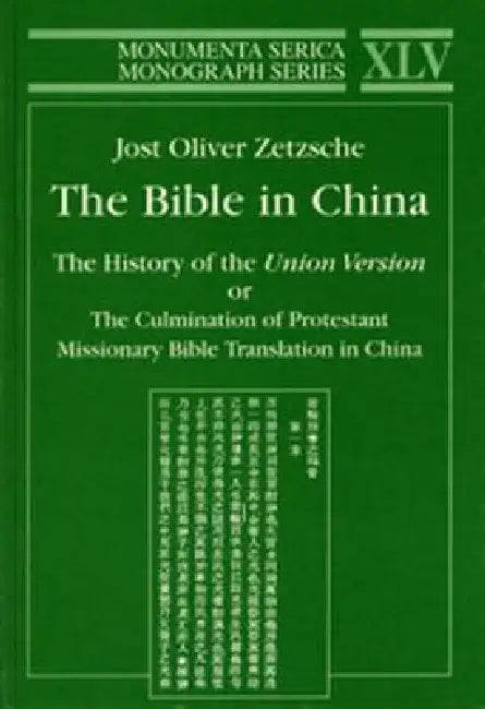 Bible in China: The History of the Union Version or the Culmination of Protestant Missionary Bible Translation in China by Jostoliver Zetzsche