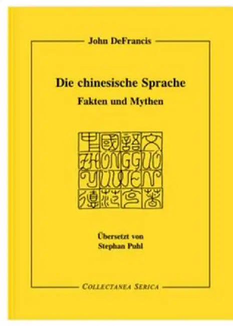 Die Chinesische Sprache: Fakten Und Mythen. Übersetzt Von Stephan Puhl (1941-1997) by John DeFrancis