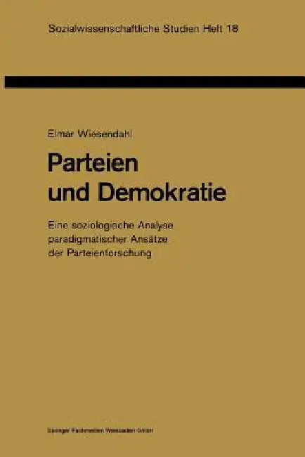 Parteien Und Demokratie: Eine Soziologische Analyse Paradigmatischer Ansätze Der Parteienforschung by Elmar Wiesendahl