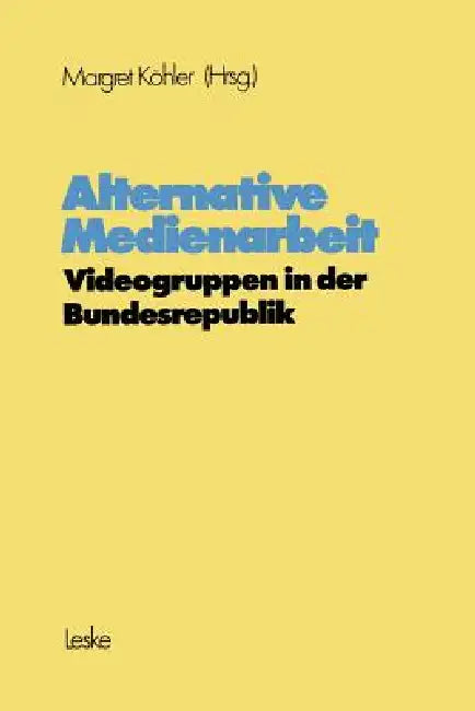 Alternative Medienarbeit: Videogruppen in Der Bundesrepublik by Margret Köhler