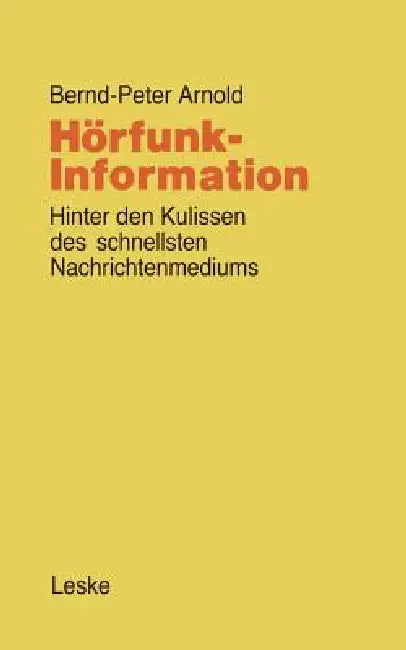 Hörfunk-Information: Hinter Den Kulissen Des Schnellsten Nachrichtenmediums by Bernd-Peter Arnold