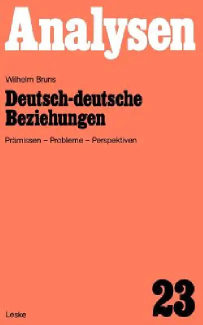 Deutsch-Deutsche Beziehungen: Prämissen, Probleme, Perspektiven by Wilhelm Bruns
