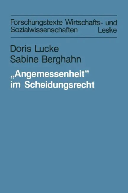 "Angemessenheit" Im Scheidungsrecht: Frauen Zwischen Berufschance, Erwerbspflicht Und Unterhaltsprivileg. Eine Soziologisch-Juristische Untersuchung by Doris Lucke, Sabine Berghahn
