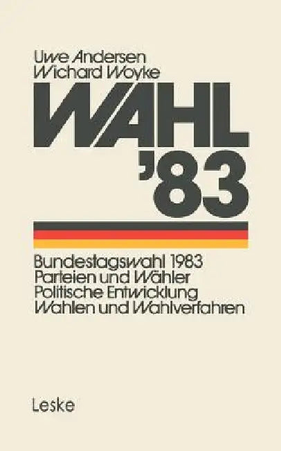 Wahl'83: Bundestagswahl 1983: Parteien Und Wähler Politische Entwicklung Wahlen Und Wahlverfahren by Andersen Uwe