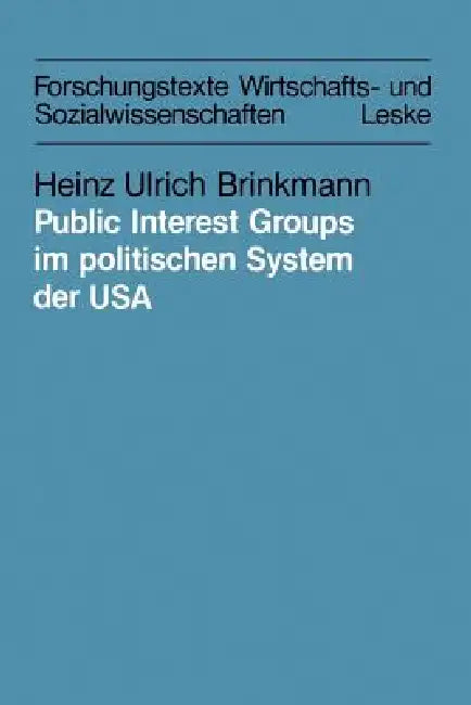 Public Interest Groups Im Politischen System Der USA: Organisierbarkeit Und Einflußtechniken by Heinz Ulrich Brinkmann
