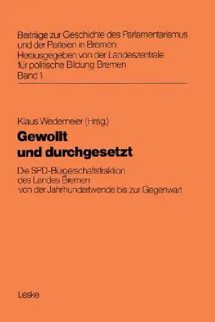 Gewollt Und Durchgesetzt: Die Spd-Bürgerschaftsfraktion Des Landes Bremen Von Der Jahrhundertwende Bis Zur Gegenwart by Klaus Wedemeier