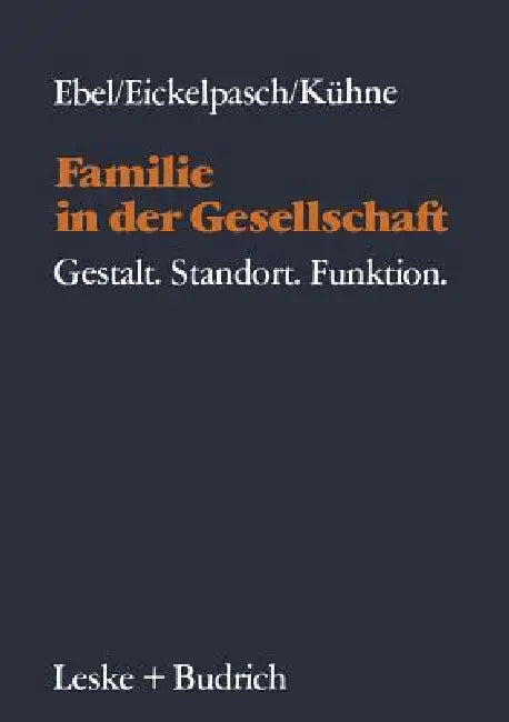 Familie in Der Gesellschaft: Gestalt--Standort--Funktion by Heinrich Ebel, Rolf Eickelpasch, Eckehard Kühne