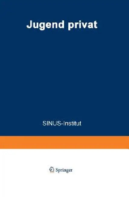 Jugend Privat: Verwöhnt? Bindungslos? Hedonistisch? Ein Bericht Des Sinus-Instituts Im Auftrag Des Bundesministers Für Jugend, Familie Und Gesundheit by Sinus-Institut