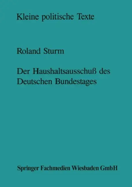 Der Haushaltsausschuß Des Deutschen Bundestages: Struktur Und Entscheidungsprozeß by Roland Sturm