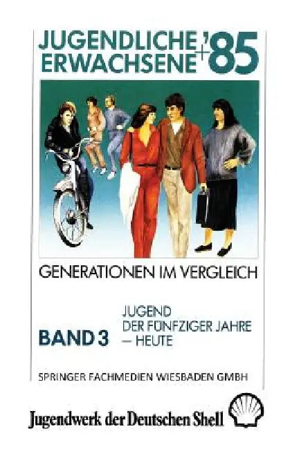 Jugendliche + Erwachsene '85: Generationen Im Vergleich: Band 3: Jugend Der Fünfziger Jahre -- Heute by Studie Im Auftrag Des Jugendwerks Der De