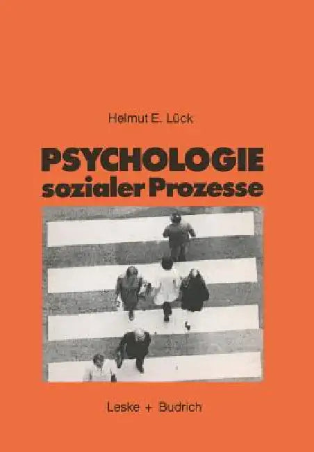 Psychologie Sozialer Prozesse: Eine Einführung in Das Selbststudium Der Sozialpsychologie by Helmut Lück