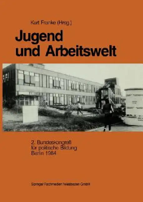Jugend Und Arbeitswelt: Sektion Des 2. Bundeskongresses Der Deutschen Vereinigung Für Politische Bildung 1984 by Kurt Franke