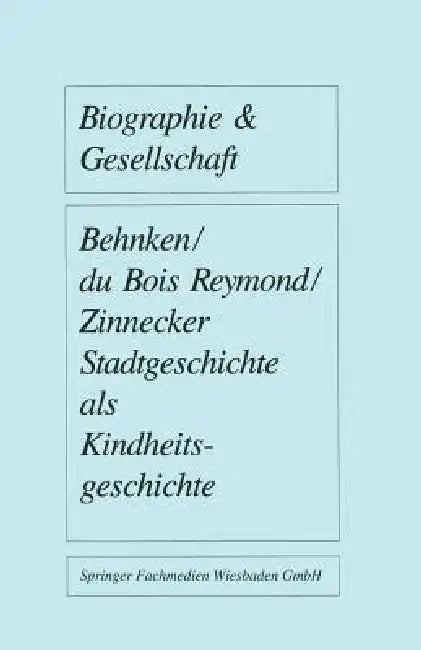 Stadtgeschichte ALS Kindheitsgeschichte: Lebensräume Von Großstadtkindern in Deutschland Und Holland Um 1900 by Imbke Behnken, Manuela Du Bois-Reymond, Jürgen Zinnecker