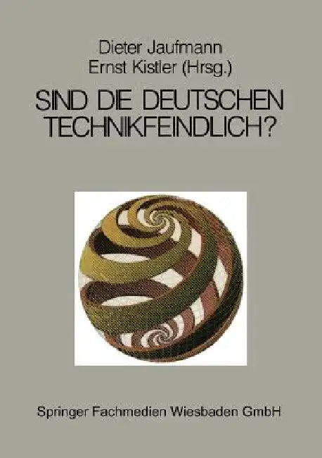 Sind Die Deutschen Technikfeindlich?: Erkenntnis Oder Vorurteil by Dieter Jaufmann, Ernst Kistler