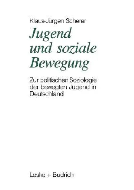 Jugend Und Soziale Bewegung: Zur Politischen Soziologie Der Bewegten Jugend in Deutschland by Klaus-Jürgen Scherer