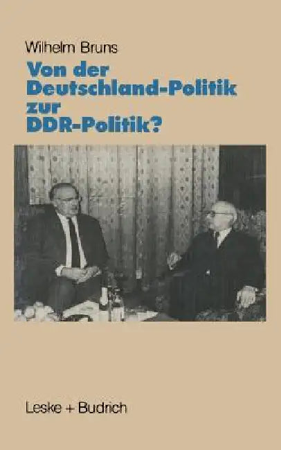 Von Der Deutschlandpolitik Zur Ddr-Politik?: Prämissen - Probleme - Perspektiven by Wilhelm Bruns