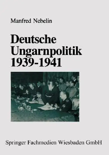 Deutsche Ungarnpolitik 1939-1941 by Manfred Nebelin