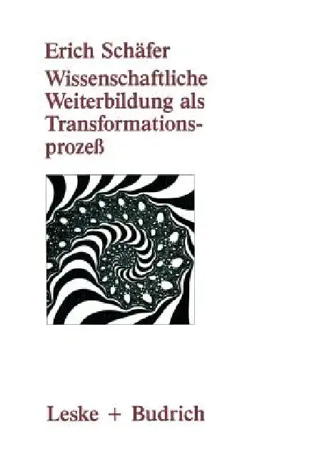 Wissenschaftliche Weiterbildung ALS Transformationsprozeß: Theoretische, Konzeptionelle Und Empirische Aspekte by Erich Schäfer