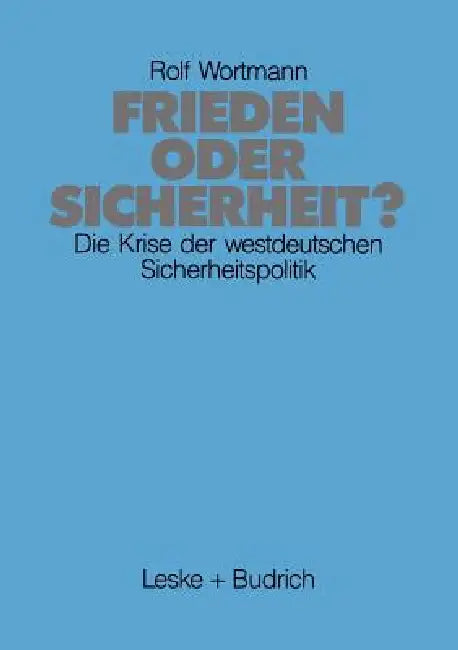 Frieden Oder Sicherheit: Die Krise Der Westdeutschen Sicherheitspolitik by Rolf Wortmann