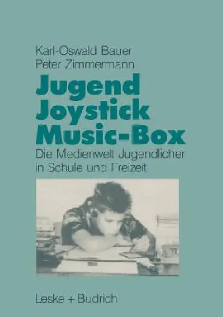 Jugend, Joystick, Musicbox: Eine Empirische Studie Zur Medienwelt Von Jugendlichen in Schule Und Freizeit by Karl-Oswald Bauer, Peter Zimmermann