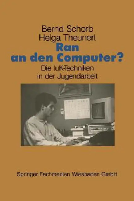 Ran an Den Computer?: Zwischen Euphorie Und Distanz -- Die Iuk-Techniken in Der Jugendarbeit by Bernd Schorb, Helga Theunert
