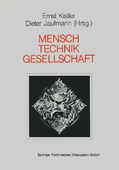 Mensch -- Gesellschaft Technik: Orientierungspunkte in Der Technikakzeptanzdebatte by Ernst Kistler, Dieter Jaufmann