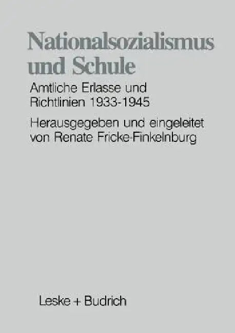 Nationalsozialismus Und Schule: Amtliche Erlasse Und Richtlinien 1933-1945 by Renate Fricke-Finkelnburg