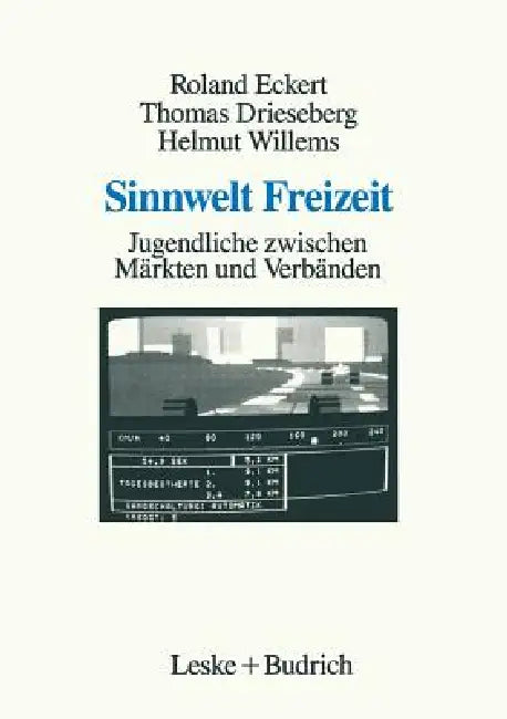 Sinnwelt Freizeit: Jugendliche Zwischen Märkten Und Verbänden by Roland Eckert, Thomas Drieseberg, Helmut Willems