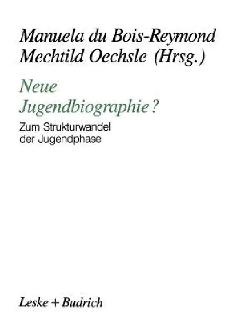 Neue Jugendbiographie?: Zum Strukturwandel Der Jugendphase by Manuela Du Bois-Reymond, Mechtild Oechsle