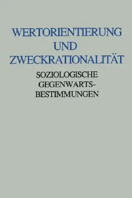 Wertorientierung Und Zweckrationalität: Soziologische Gegenwartsbestimmungen. Friedrich Fürstenberg Zum 60. Geburtstag by Brunhilde Scheuringer