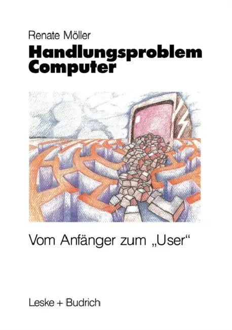 Handlungsproblem Computer: Vom Anfänger Zum "User" by Renate Möller