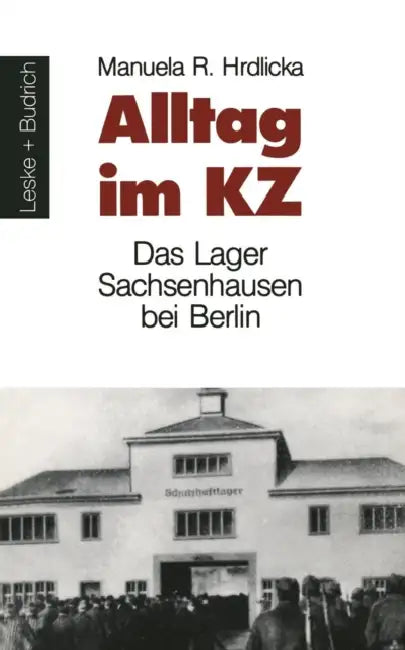 Alltag Im Kz: Das Lager Sachsenhausen Bei Berlin by Manuela R. Hrdlicka