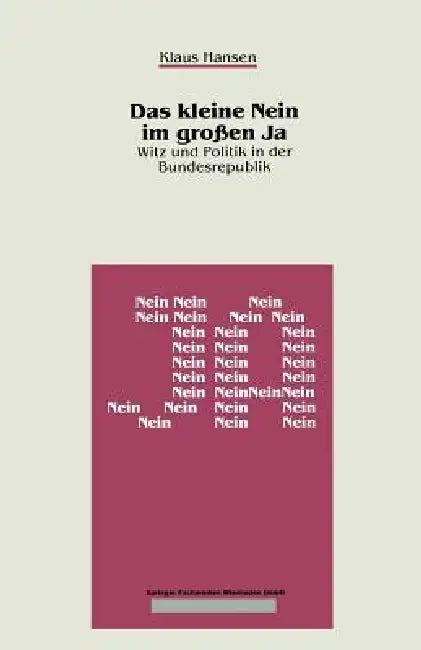 Das Kleine Nein Im Großen Ja: Witz Und Politik in Der Bundesrepublik by Klaus Hansen