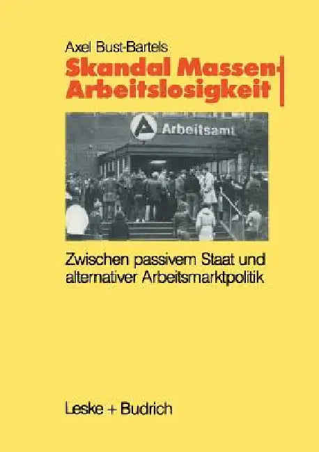 Skandal Massenarbeitslosigkeit: Zwischen Passivem Staat Und Alternativer Arbeitsmarktpolitik by Axel Bust-Bartels