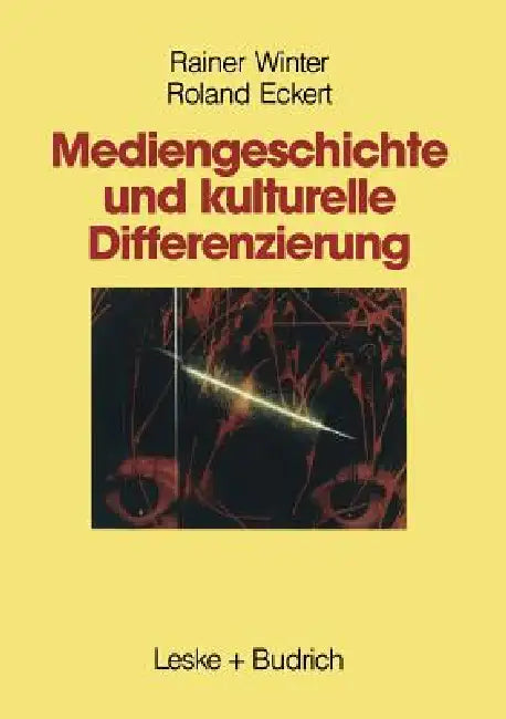 Mediengeschichte Und Kulturelle Differenzierung: Zur Entstehung Und Funktion Von Wahlnachbarschaften by Rainer Winter, Roland Eckert