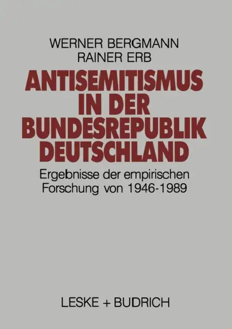 Antisemitismus in Der Bundesrepublik Deutschland: Ergebnisse Der Empirischen Forschung Von 1946-1989 by Werner Bergmann, Rainer Erb