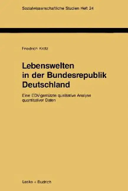 Lebenswelten in Der Bundesrepublik Deutschland: Eine Edv-Gestützte Qualitative Analyse Quantitativer Daten by Friedrich Krotz